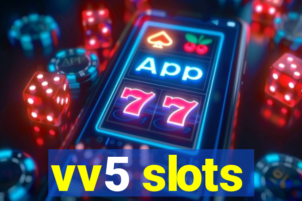 vv5 slots