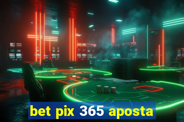 bet pix 365 aposta