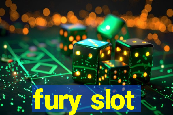 fury slot