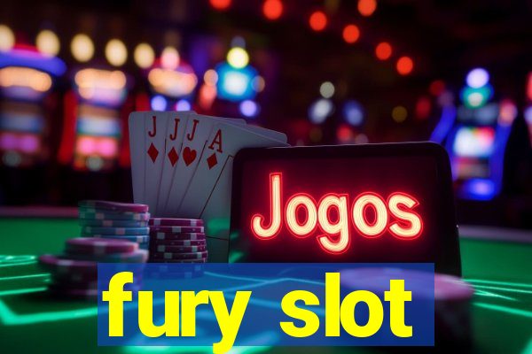 fury slot