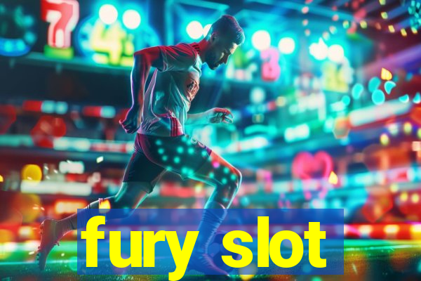 fury slot