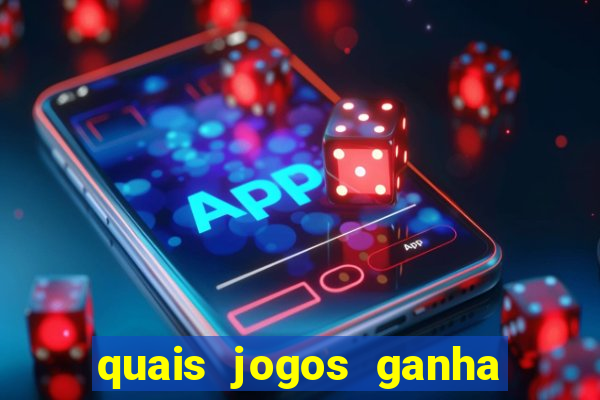 quais jogos ganha dinheiro de verdade