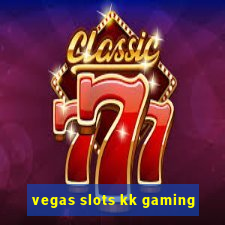 vegas slots kk gaming