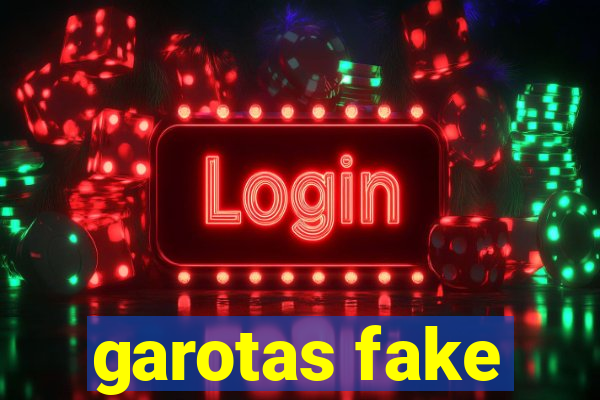 garotas fake