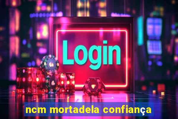 ncm mortadela confiança