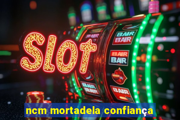 ncm mortadela confiança