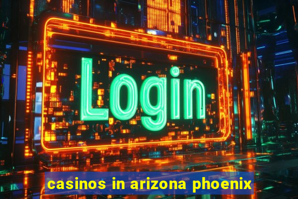 casinos in arizona phoenix