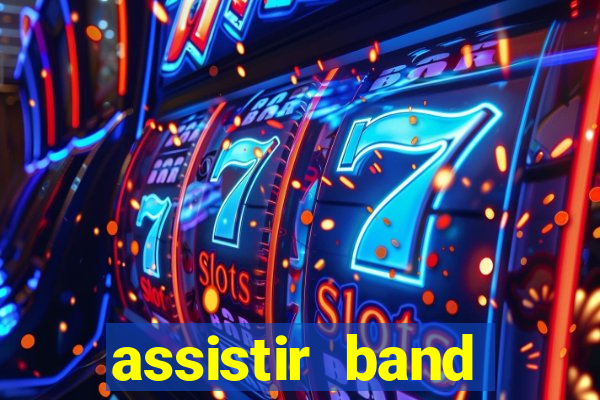 assistir band online ao vivo gratis