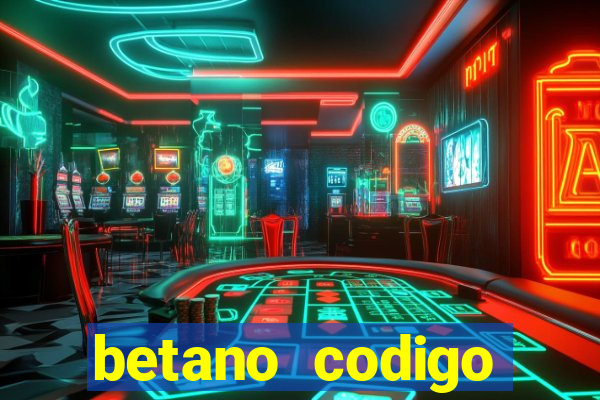 betano codigo promocional casino