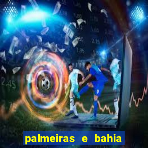 palmeiras e bahia onde assistir