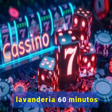 lavanderia 60 minutos