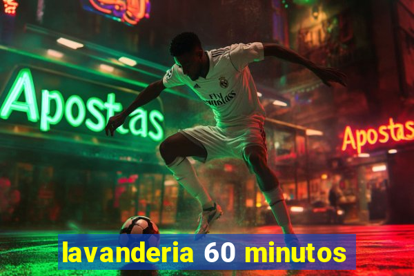 lavanderia 60 minutos