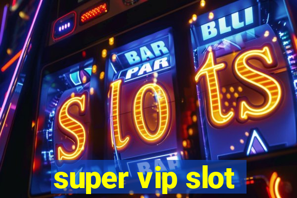 super vip slot