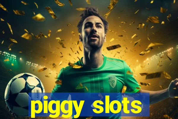 piggy slots