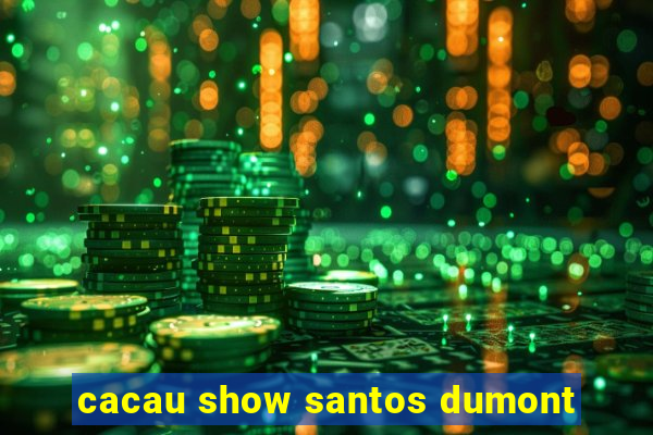 cacau show santos dumont