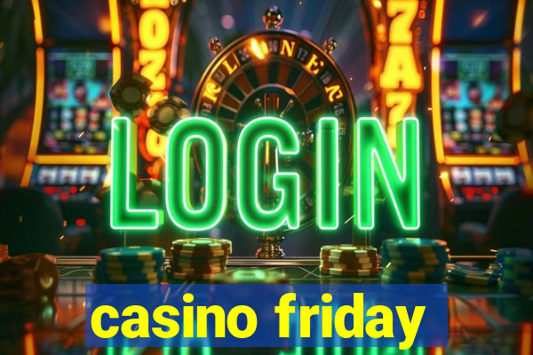 casino friday