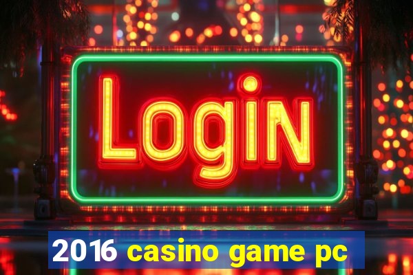 2016 casino game pc