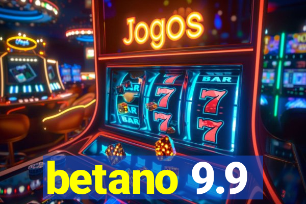 betano 9.9