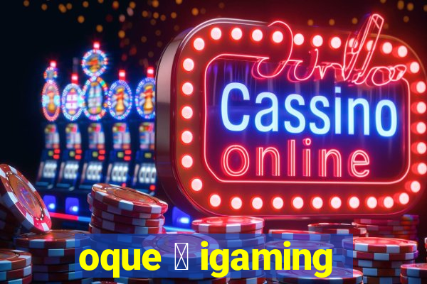 oque 茅 igaming