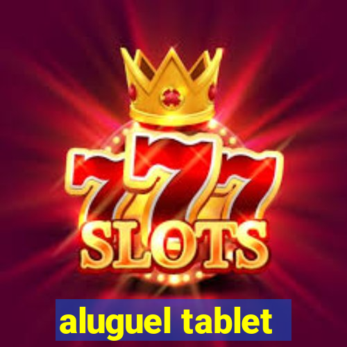 aluguel tablet