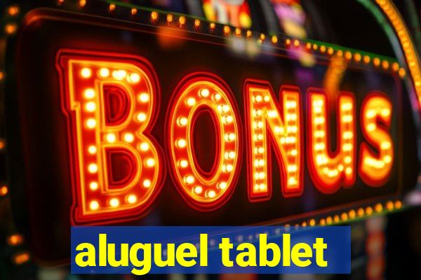 aluguel tablet