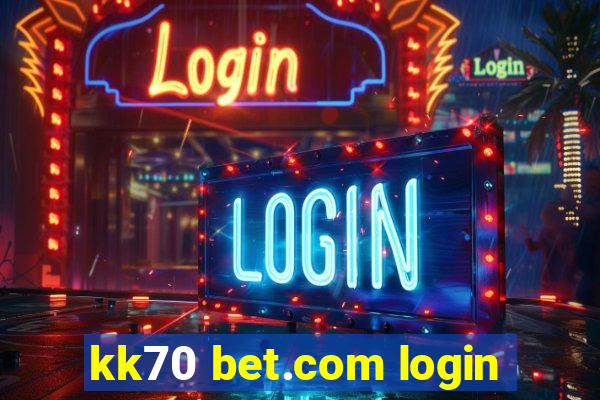 kk70 bet.com login