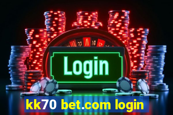 kk70 bet.com login