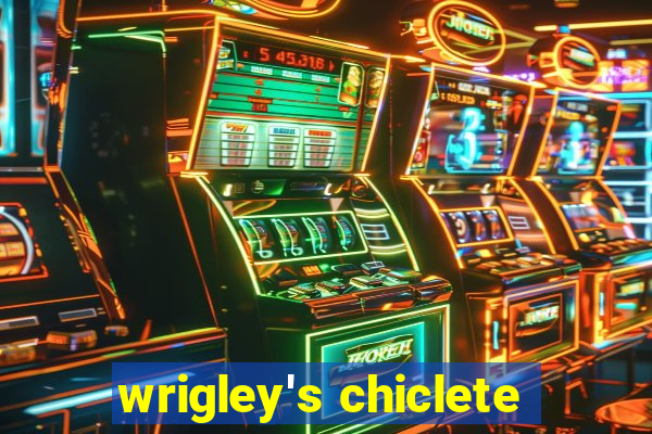 wrigley's chiclete