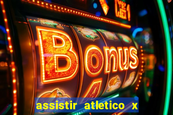 assistir atletico x botafogo ao vivo hd