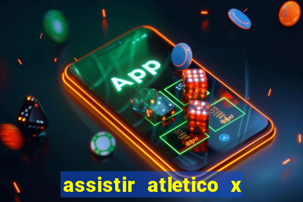 assistir atletico x botafogo ao vivo hd