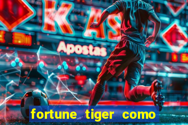 fortune tiger como ganhar dinheiro