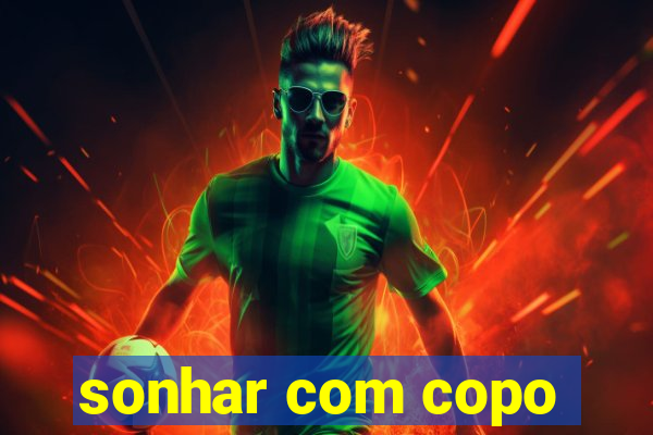 sonhar com copo