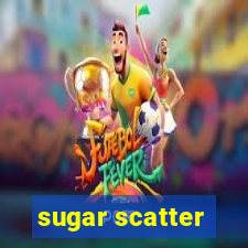 sugar scatter