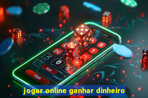 jogar online ganhar dinheiro