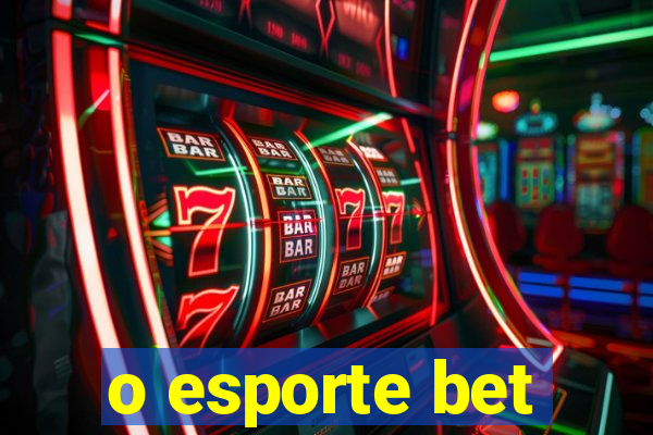 o esporte bet