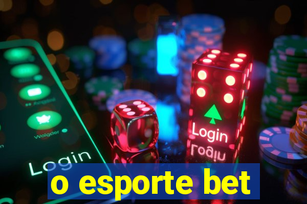 o esporte bet