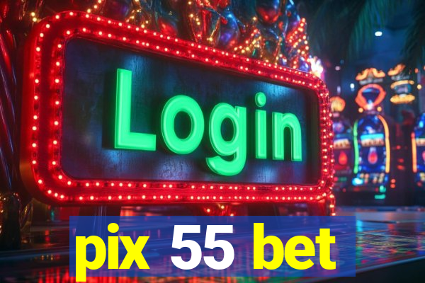 pix 55 bet