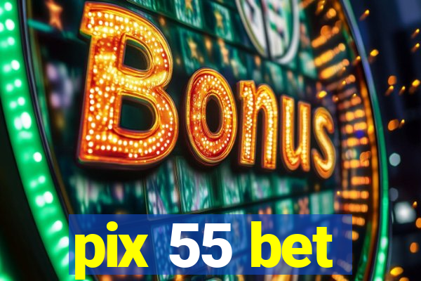 pix 55 bet