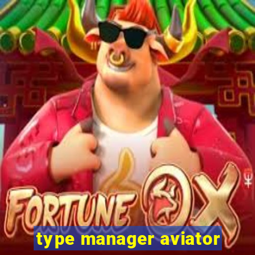 type manager aviator