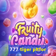 777 tiger pltfor