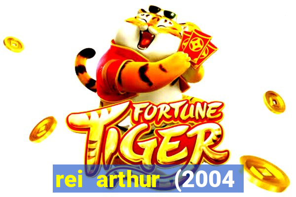 rei arthur (2004 assistir online)