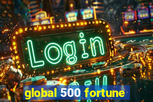 global 500 fortune