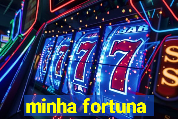 minha fortuna