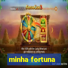 minha fortuna