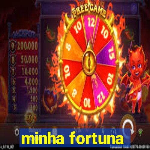 minha fortuna