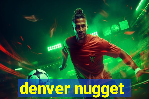 denver nugget