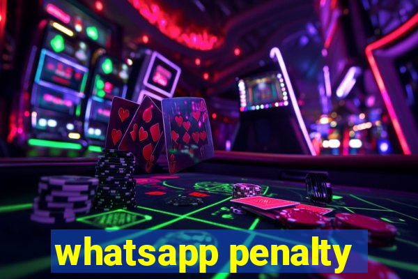 whatsapp penalty