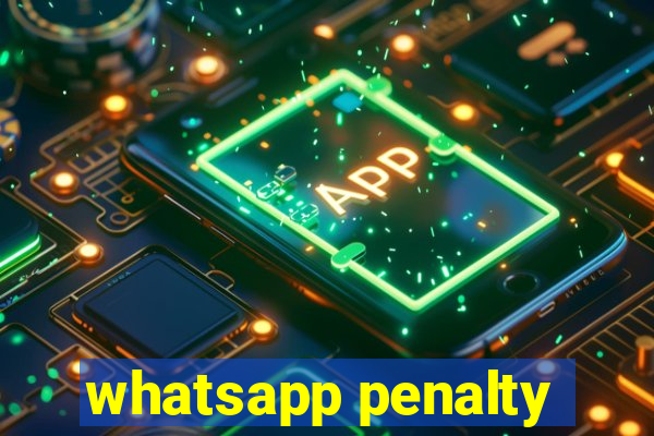 whatsapp penalty