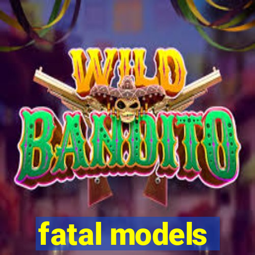 fatal models