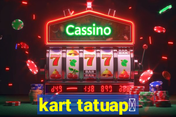 kart tatuap茅